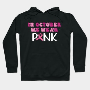 Breast Cancer Awareness Girls Shirt In October We Wear Pink Hoodie